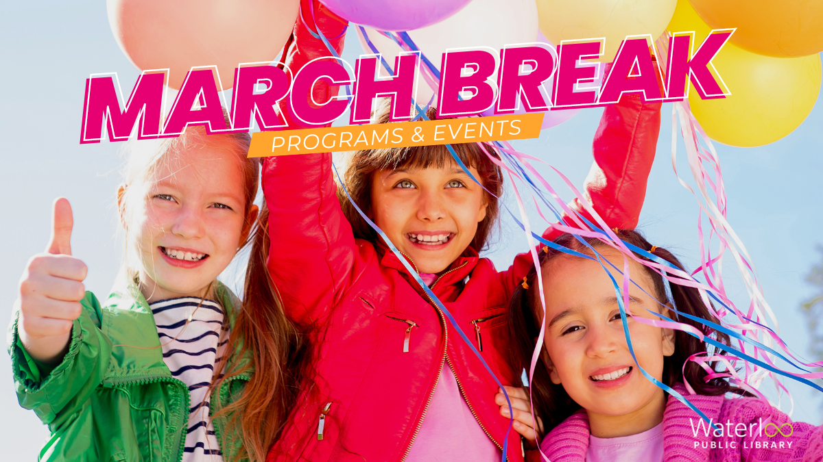 March Break Programs & Events with In the Loop Waterloo Public Library