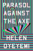 Parasol against the axe / Helen Oyeyemi