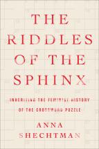 The riddles of the sphinx : inheriting the feminist history of the crossword puzzle / Anna Shechtman