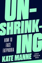 Unshrinking : how to face fatphobia / Kate Manne