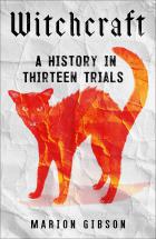 Witchcraft : a history in thirteen trials / Marion Gibson