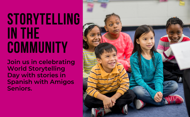 Storytelling in the Community - Join us in celebrating World Storytelling Day with stories in Spanish with Amigos Seniors. 